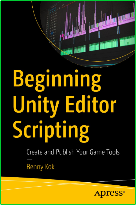 Beginning Unity Editor Scripting - Create and Publish Your Game Tools