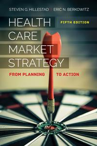 Health Care Market Strategy  From Planning to Action, Fifth Edition