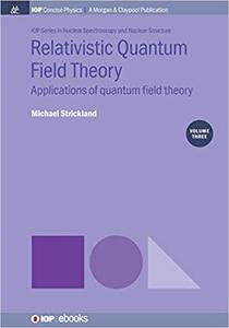 Relativistic Quantum Field Theory, Volume 3 Applications of Quantum Field Theory