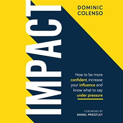 Impact: How to Be More Confident, Increase Your Influence and Know What to Say Under Pressure [Audiobook]