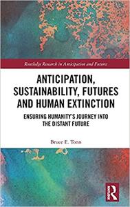 Anticipation, Sustainability, Futures and Human Extinction Ensuring Humanity's Journey into The Distant Future