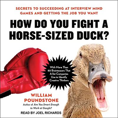 How Do You Fight a Horse Sized Duck?: Secrets to Succeeding at Interview Mind Games and Getting the Job You Want [Audiobook]