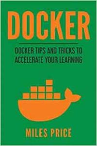 Docker Docker Tips and Tricks to Accelerate Your Learning