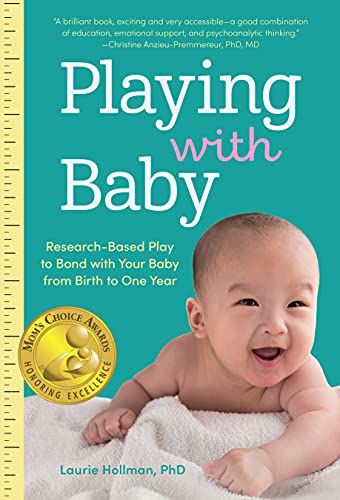 Playing with Baby: Researched Based Play to Bond with Your Baby from Birth to Year One