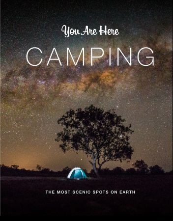 You Are Here: Camping: The Most Scenic Spots on Earth