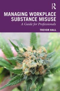 Managing Workplace Substance Misuse  A Guide for Professionals