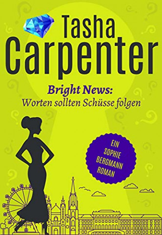 Cover: Tasha Carpenter - Bright News Worten sollten Schüsse folgen (Sophie Bergmann 4)