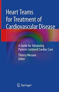 Heart Teams for Treatment of Cardiovascular Disease A Guide for Advancing Patient-Centered Cardiac Care