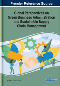 Global Perspectives on Green Business Administration and Sustainable Supply Chain Management