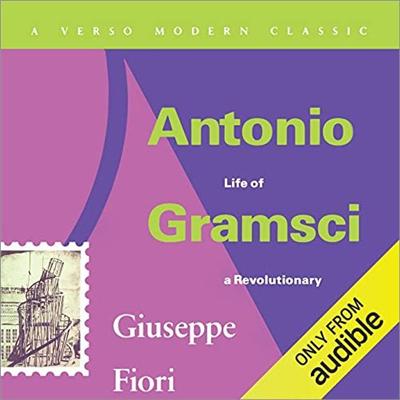 Antonio Gramsci: Life of a Revolutionary [Audiobook]