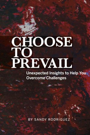 Choose to Prevail: Unexpected Insights to Help You Overcome Challenges (True EPUB)
