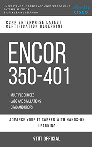 CCNP: ENCOR: 350 401: CCNP ENTERPRISE: Cisco Certified Network Professional: Implementing and Operating Cisco