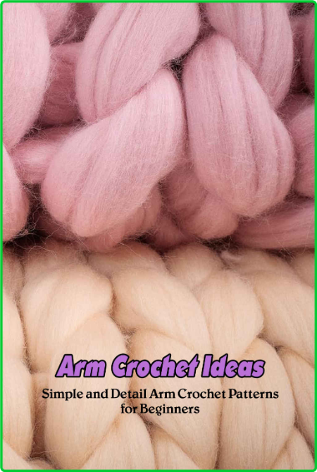 Arm Crochet Ideas - Simple and Detail Arm Crochet Patterns for Beginners - Arm Cro...