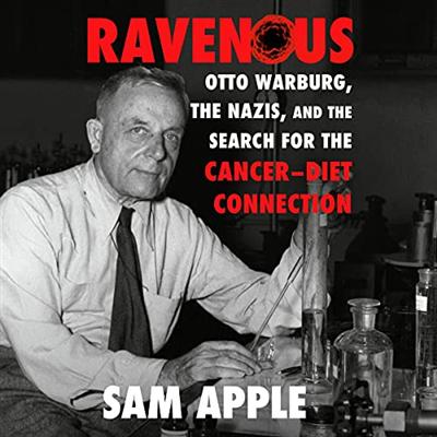 Ravenous: Otto Warburg, the Nazis, and the Search for the Cancer Diet Connection [Audiobook]