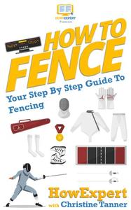 How to Fence Your Step-by-Step Guide to Fencing