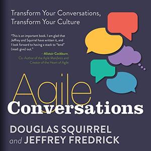 Agile Conversations: Transform Your Conversations, Transform Your Culture [Audiobook]