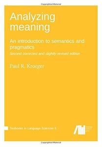 Analyzing meaning An introduction to semantics and pragmatics (Textbooks in Language Sciences 5)