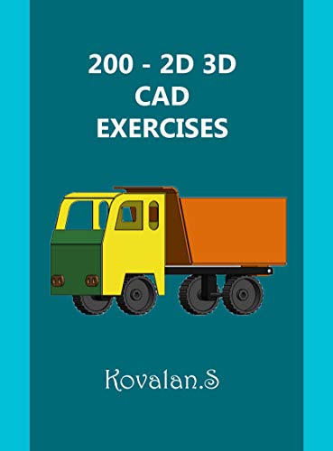200   2D 3D CAD EXERCISES: A Collection from Volumes 01, 02 & 03