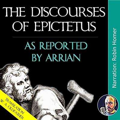 The Discourses of Epictetus As Reported by Arrian [Audiobook]