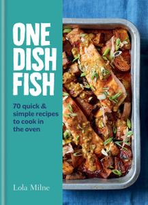 One Dish Fish Quick and Simple Recipes to Cook in the Oven