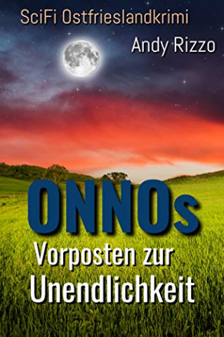 Cover: Andy Rizzo - Onnos Vorposten zur Unendlichkeit Scifrieslandkrimi (Onno - Ein Ostfriese im Weltall 4)
