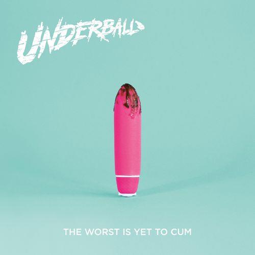 Underball - The Worst Is Yet To Cum (2021)