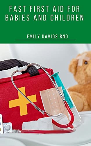Fast First Aid For Babies And Children : A Parent's Illustrated Guide to Complete Medical Care For Children