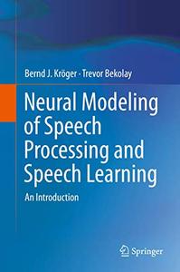Neural Modeling of Speech Processing and Speech Learning An Introduction