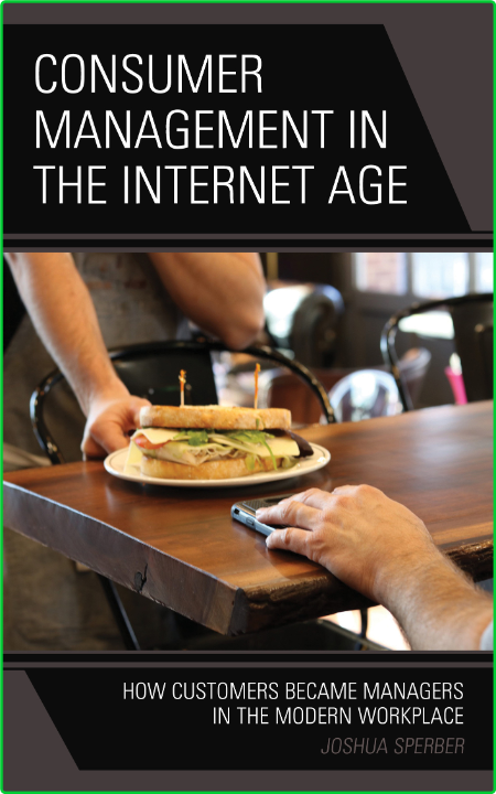 Consumer Management in the Internet Age - How Customers Became Managers in the Mod...