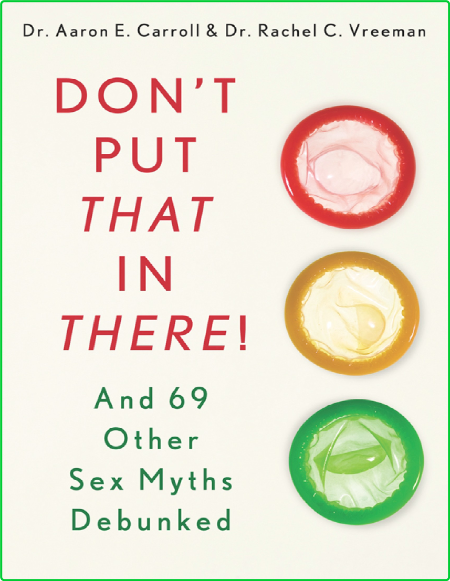 Dont Put That In There And 69 Other Sex Myths Debunked