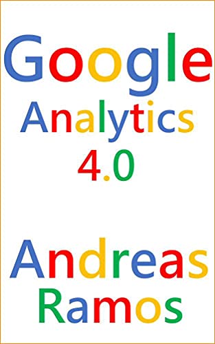 Google Analytics 4.0: Install, Configure, Use GA4