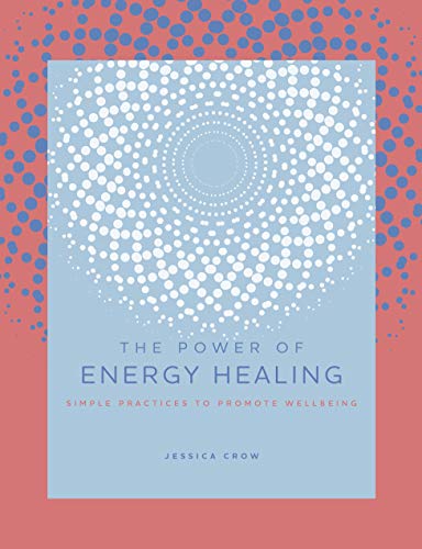 The Power of Energy Healing: Simple Practices to Promote Wellbeing (The Power of ...)