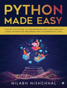 Python Made Easy Step By Step Guide To Programming And Data Analysis Using Python For Beginners And Intermediate Level