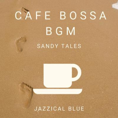 Jazzical Blue   Cafe Bossa BGM   Sandy Tales (2021)