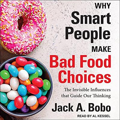 Why Smart People Make Bad Food Choices The Invisible Influences That Guide Our Thinking  [Audiobook]