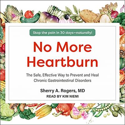 No More Heartburn The Safe, Effective Way to Prevent and Heal Chronic Gastrointestinal Disorders [Audiobook]