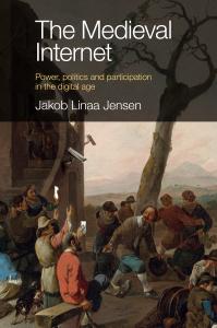 The Medieval Internet Power, politics and participation in the digital age