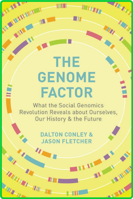 The Genome Factor - What the Social Genomics Revolution Reveals about Ourselves, O...