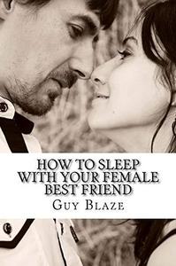 How To Sleep With Your Female Best Friend