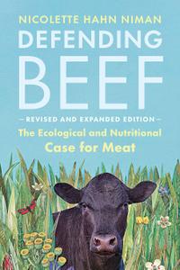 Defending Beef The Ecological and Nutritional Case for Meat, 2nd Edition