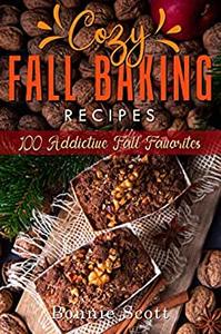 Cozy Fall Baking Recipes 100 Addictive Fall Favorites