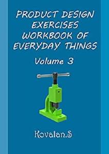 PRODUCT DESIGN EXERCISES WORKBOOK OF EVERYDAY THINGS Volume 3