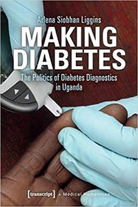 Making Diabetes The Politics of Diabetes Diagnostics in Uganda