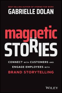 Magnetic Stories Connect with Customers and Engage Employees with Brand Storytelling