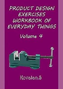 PRODUCT DESIGN EXERCISES WORKBOOK OF EVERYDAY THINGS Volume 4