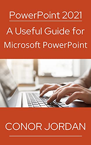 PowerPoint 2021 A Useful Guide for Microsoft PowerPoint