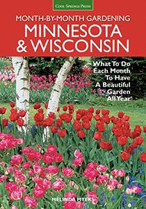 Minnesota & Wisconsin Month-by-Month Gardening What to Do Each Month to Have A Beautiful Garden All Year