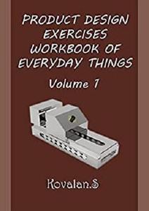 PRODUCT DESIGN EXERCISES WORKBOOK OF EVERYDAY THINGS Volume 1
