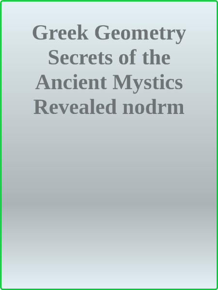 Greek Geometry - Secrets of the Ancient Mystics Revealed