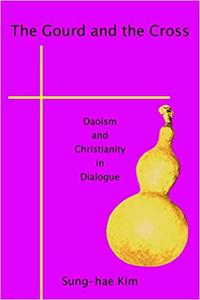 The Gourd and the Cross Daoism and Christianity in Dialogue